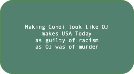Trying to make Condi look like OJ makes USA Today as guilty of racism as OJ was of murder 