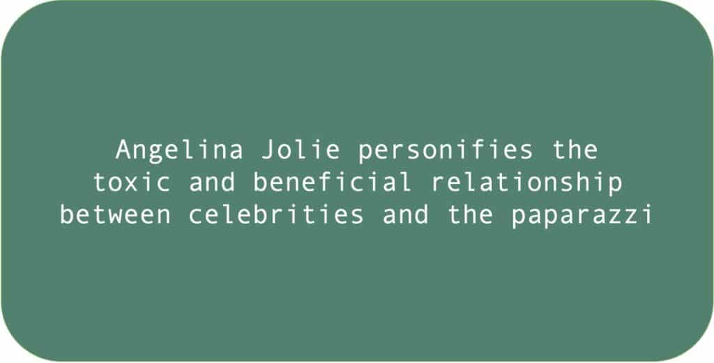 Angelina Jolie personifies the toxic and beneficial relationship between celebrities and the paparazzi.
