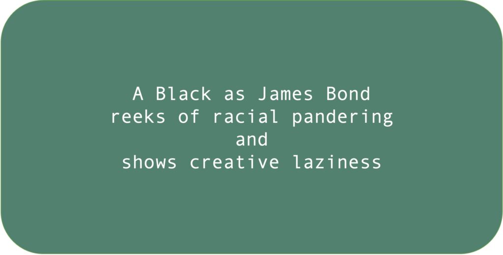A Black as James Bond reeks of racial pandering and shows creative laziness.