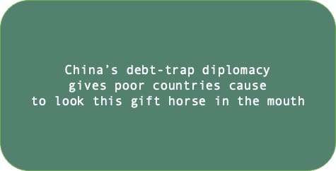 China’s debt-trap diplomacy gives poor countries cause to look this gift horse in the mouth.