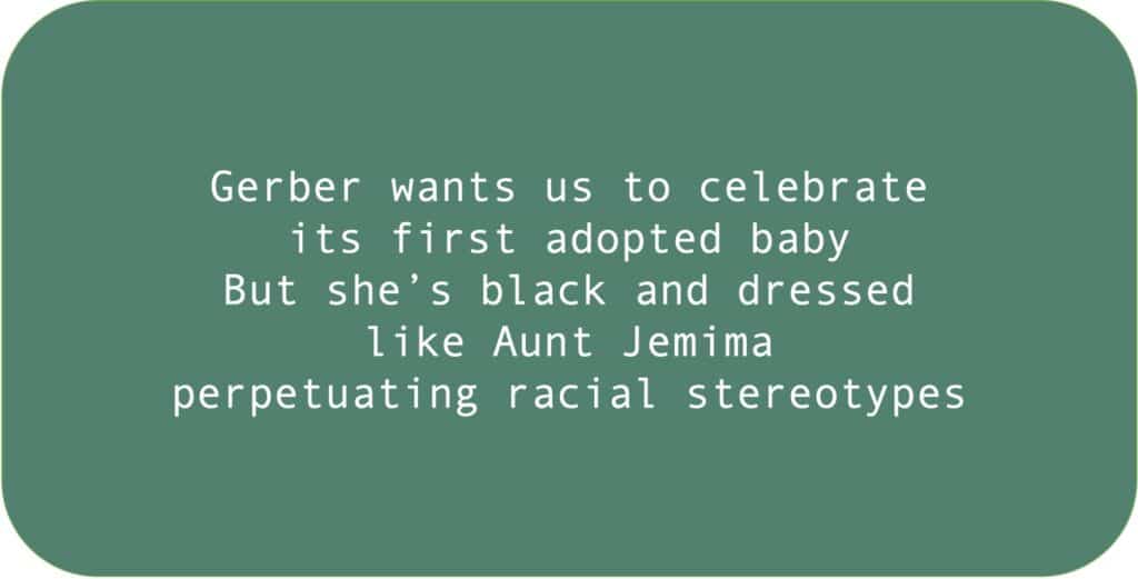 Gerber wants us to celebrate its first adopted baby. But she’s black and dressed like Aunt Jemima perpetuating racial stereotypes.