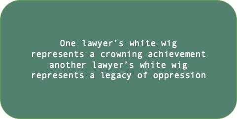 One lawyer’s white wig represents a crowning achievement another lawyer’s white wig represents a legacy of oppression.