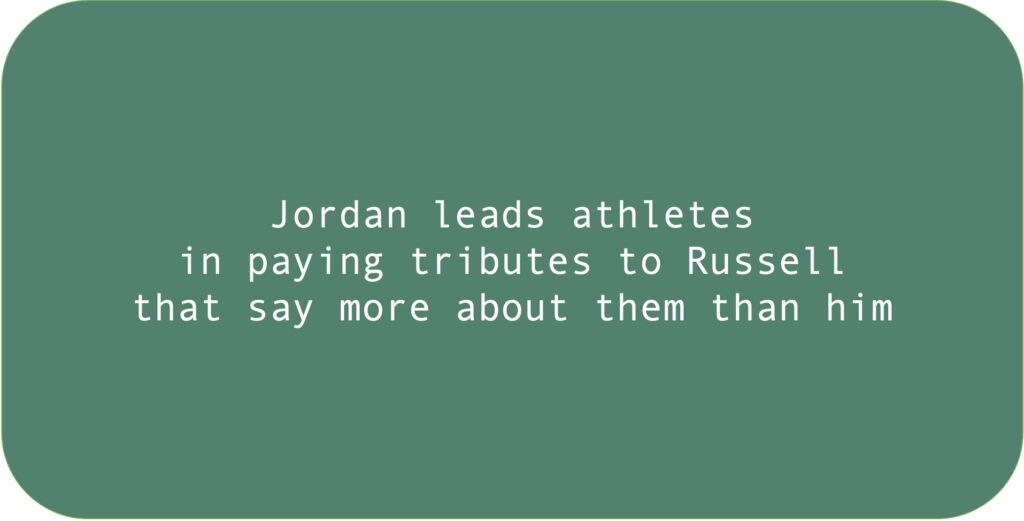 Jordan leads athletes in paying tributes to Russell that say more about them than him.