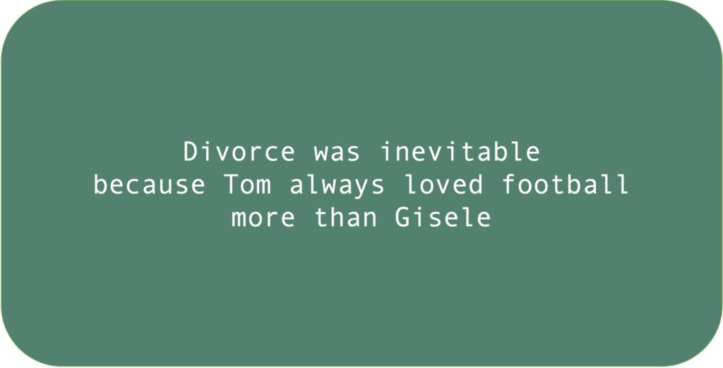 Divorce was inevitable
because Tom always loved football more than Gisele.