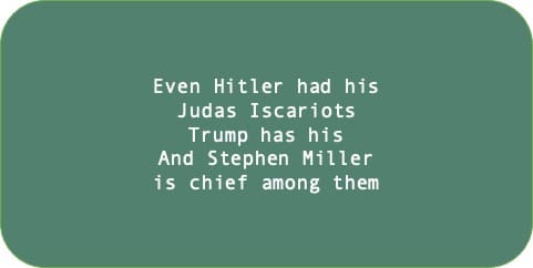 Even Hitler had his Judas Iscariots Trump has his And Stephen Miller is chief among them