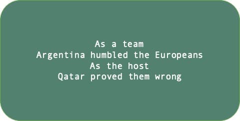 As a team Argentina humbled the Europeans. As the host Qatar proved them wrong.