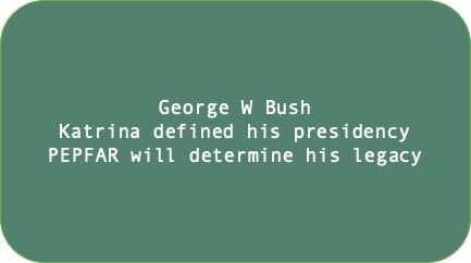 George W. Bush Katrina defined his presidency Pepfar will determine his legacy 