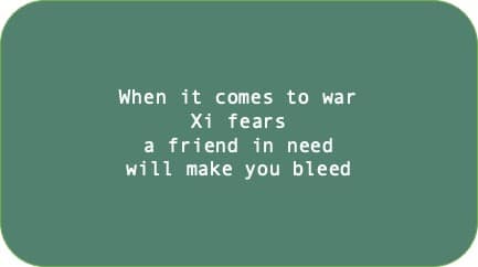When it comes to war Xi fears a friend in need will make you bleed