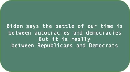 Biden says the battle of our time is between autocracies and democracies But it is really between Republicans and Democrats