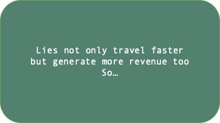 Lies not only travel faster but generate more revenue too So...