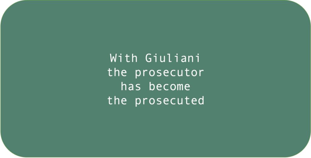 With Giuliani the prosecutor has become the prosecuted.