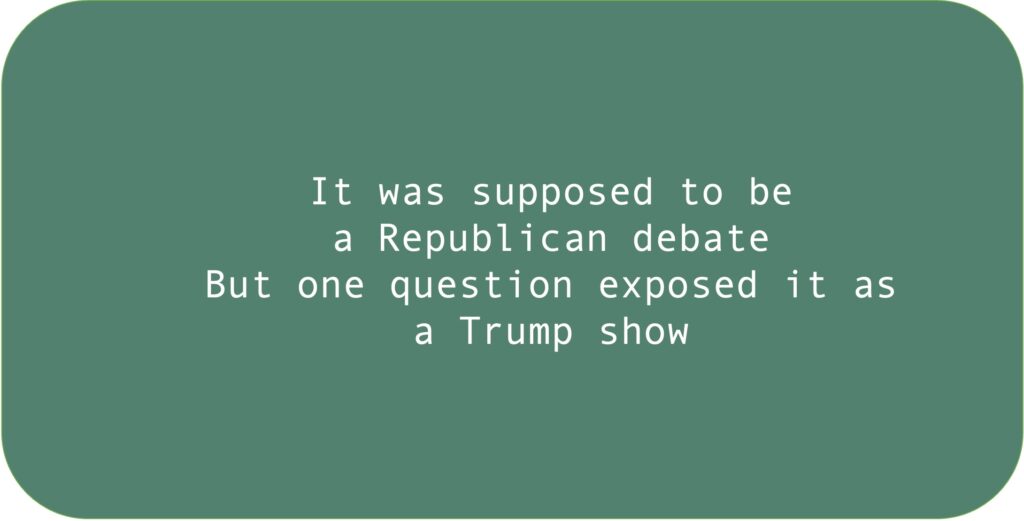 It was supposed to be a Republican debate. But one question exposed it as a Trump show.