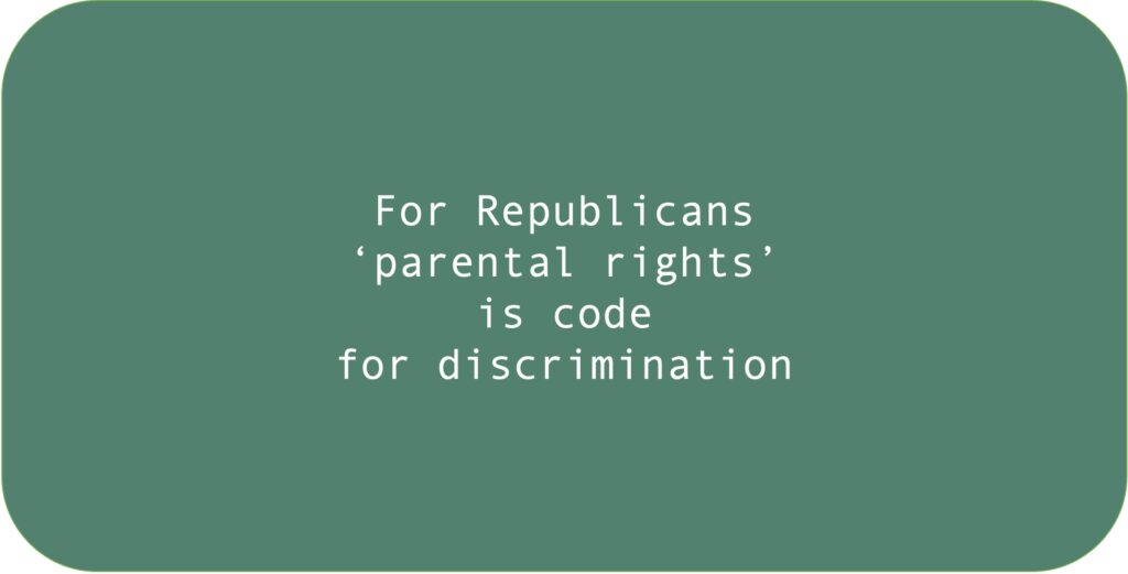 For Republicans ‘parental rights’ is code for discrimination.