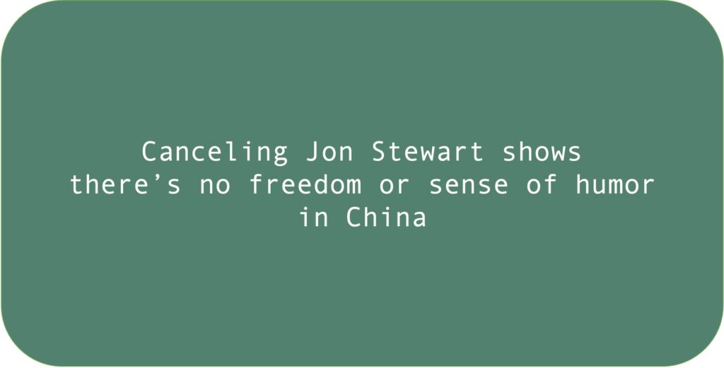 Canceling Jon Stewart shows there’s no freedom or sense of humor in China. 