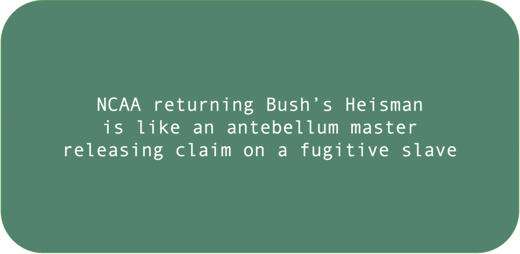 NCAA returning Bush’s Heisman is like an antebellum master releasing claim on a fugitive slave.