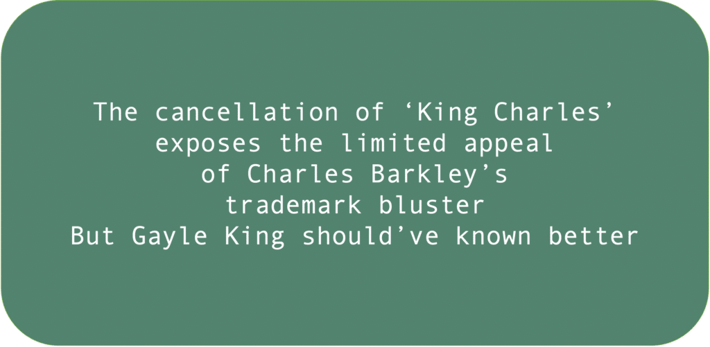 The cancellation of ‘King Charles’ exposes the limited appeal of Charles Barkley’s trademark bluster. But Gayle King should’ve known better.