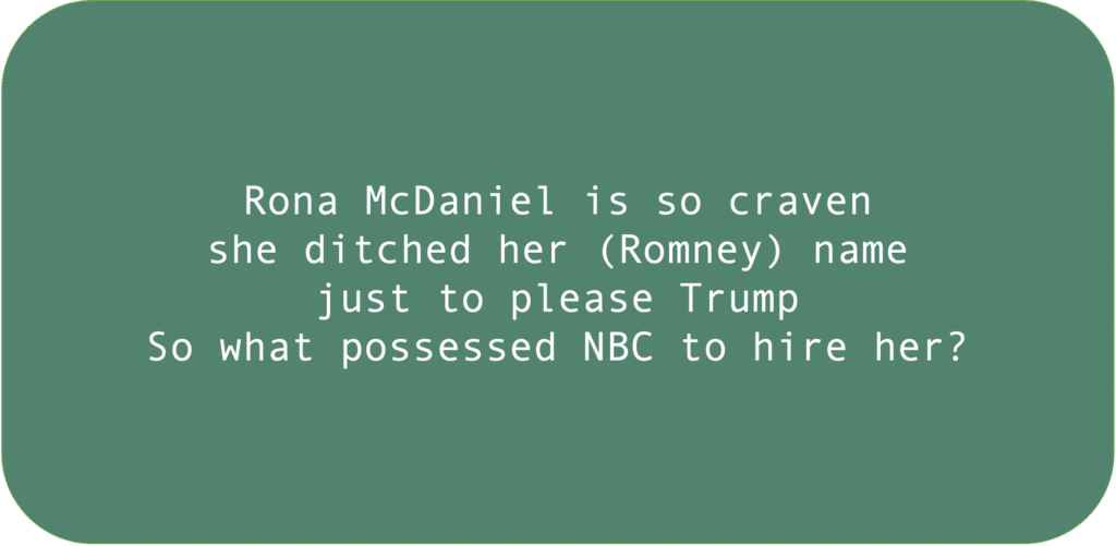Rona McDaniel is so craven she ditched her (Romney) name just to please Trump. So what possessed NBC to hire her?