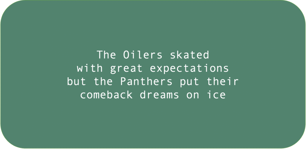 The Oilers skated with great expectations but the Panthers put their comeback dreams on ice