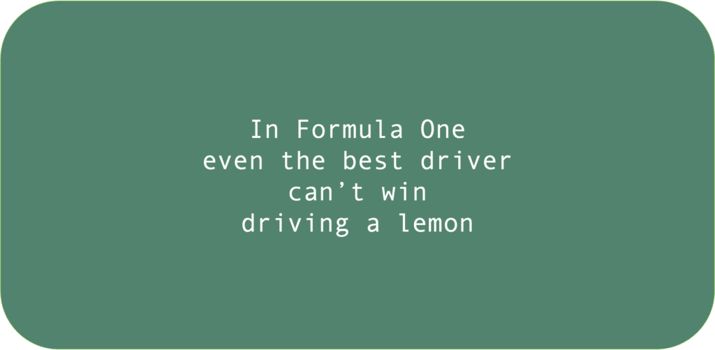 In Formula One even the best driver can’t win driving a lemon