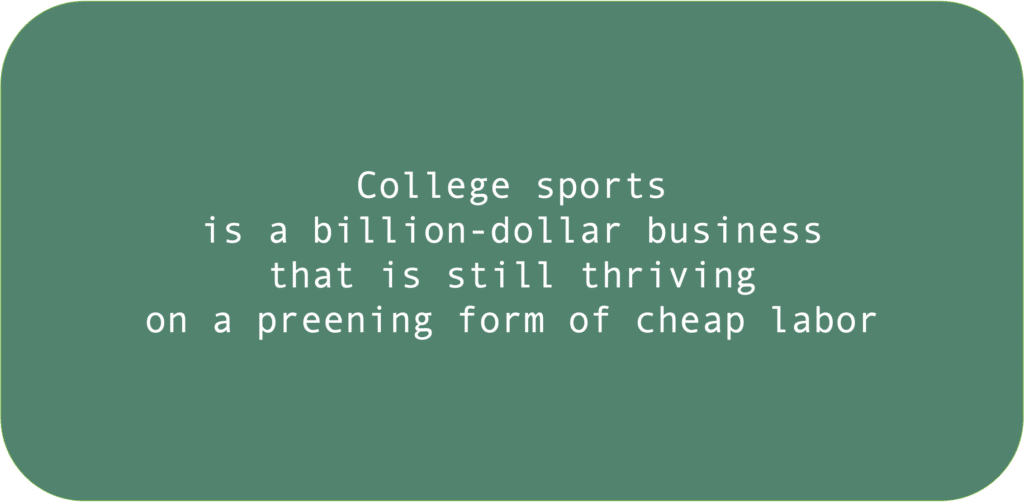 College sports is a billion-dollar business that is still thriving on a preening form of cheap labor 