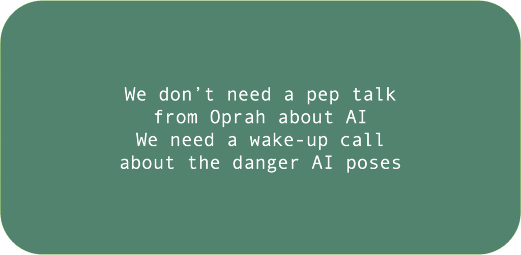 We don’t need a pep talk from Oprah about AI We need a wake-up call about the danger AI poses