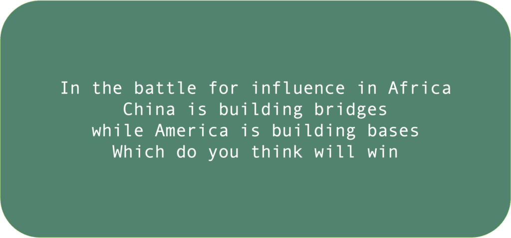 In the battle for influence in Africa China is building bridges while America is building bases Which do you think will win