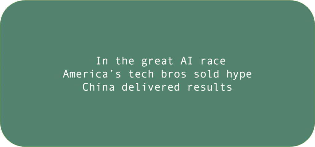 In the great AI race America’s tech bros sold hype China delivered results