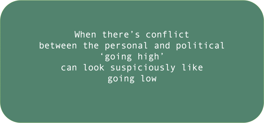 When there’s conflict between the personal and political ‘going high’can look suspiciously like going low 