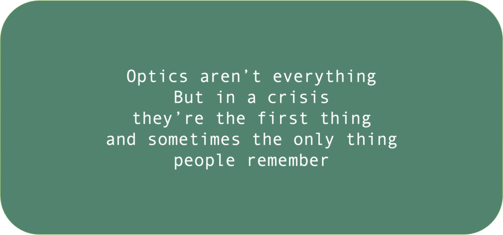 Optics aren’t everything But in a crisis they’re the first thing and sometimes the only thing people remember 