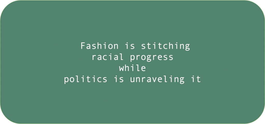 Fashion is stitching racial progress while politics is unraveling it 