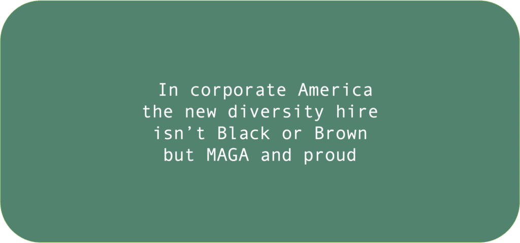 In corporate America the new diversity hire isn’t Black or Brown but MAGA and proud 