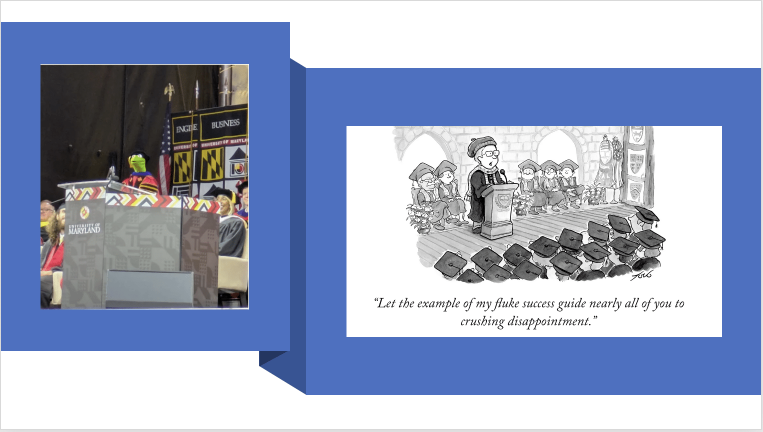 Kermit the Frog delivering a hopeful commencement address next to a cartoon of a woman delivering a sobering addresss